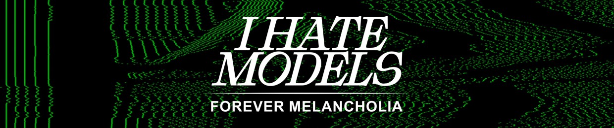 I HATE MODELS