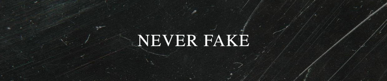 Never Fake