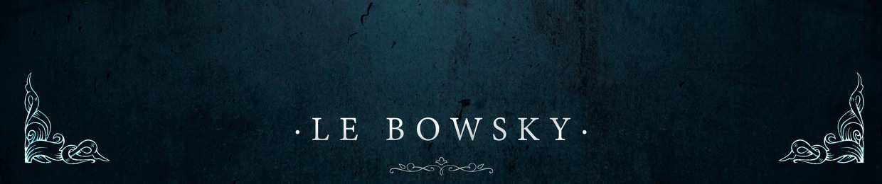 L e . B o w s k y . ✪ (R.I.P.)