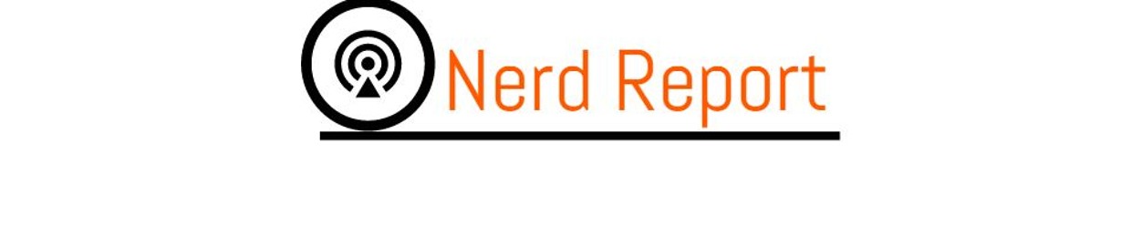 The Nerd Report