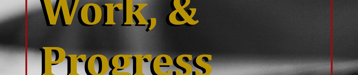 Work & Progress (Full Episodes)