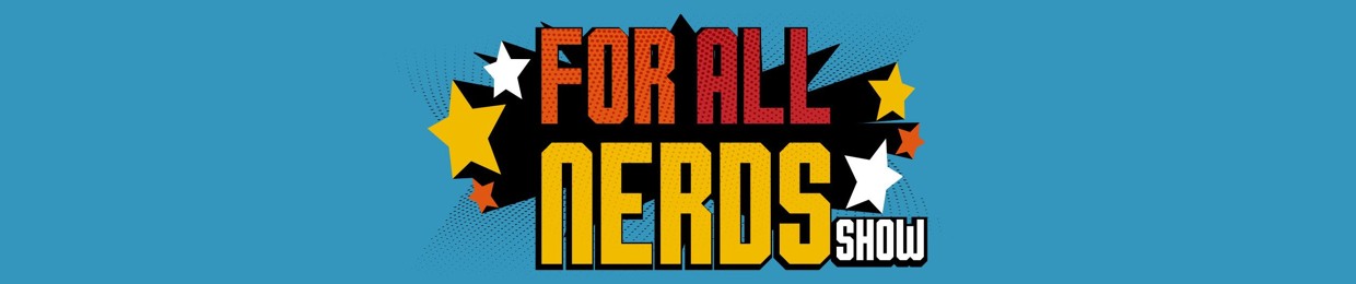 For All Nerds Show