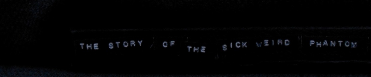 sickweirdphantom