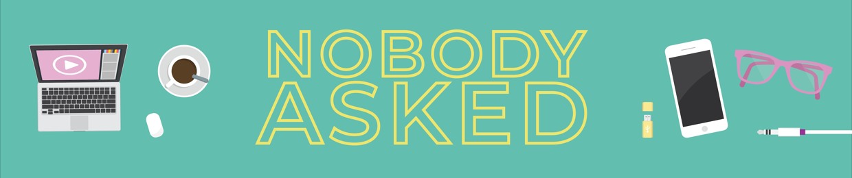 Nobody Asked Podcast
