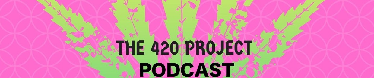 The 420 Project Podcast