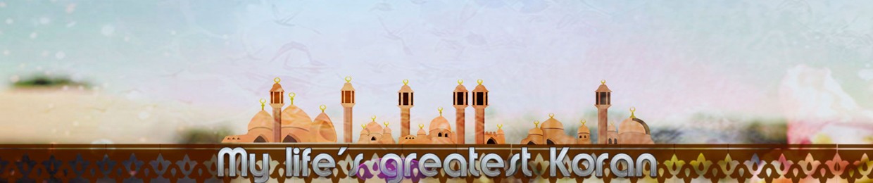 My life Koran greatest