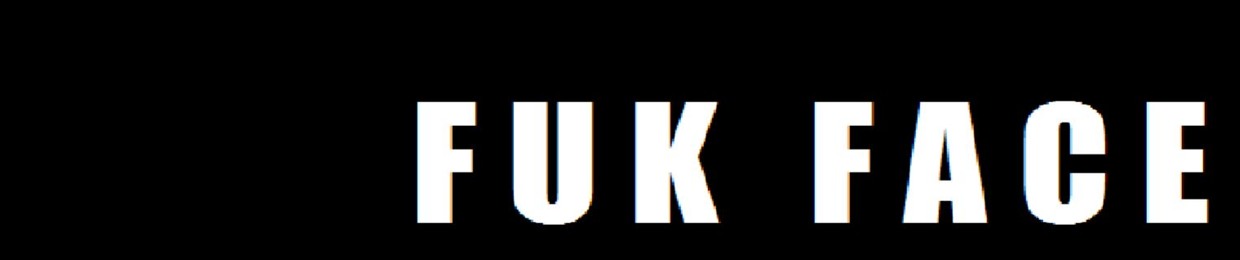 F U K FACE