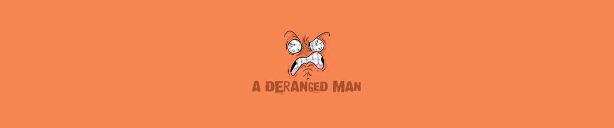 A deranged man