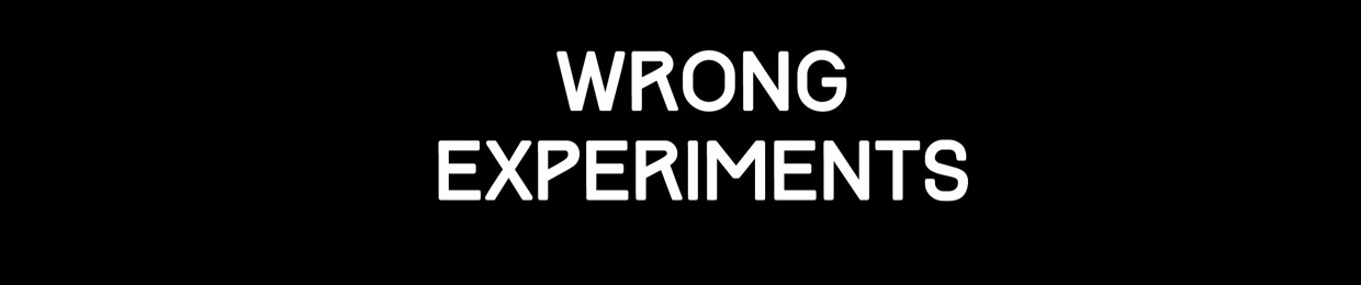 Wrong Experiments
