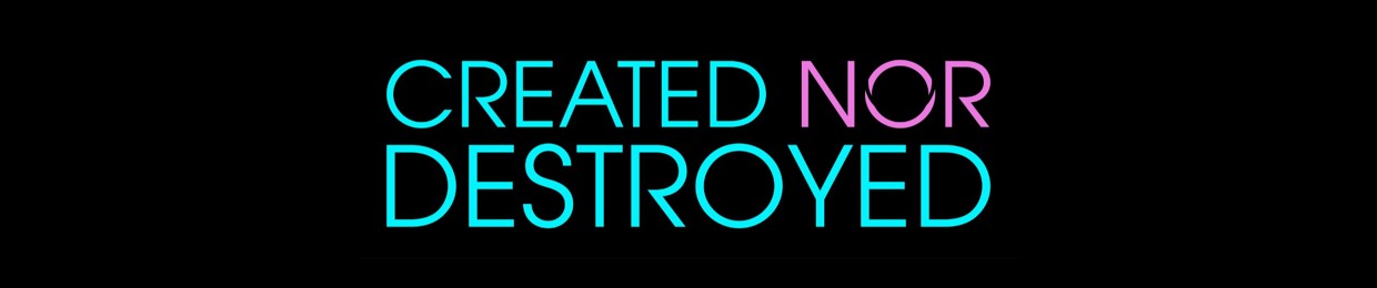 Created Nor Destroyed