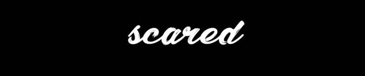 scared.