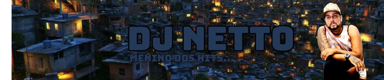 Deejay Netto / Menino dos Hits ®