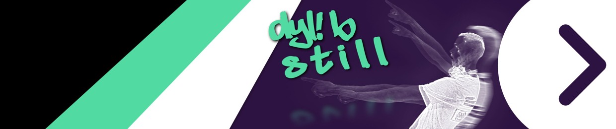 DYL! B STILL