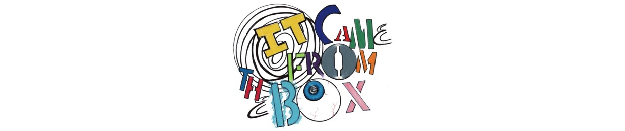 It Came From The Box
