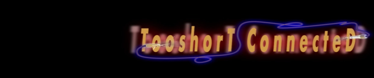 Tooshort Connected