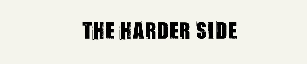The Harder Side