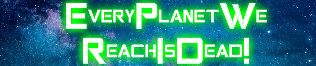 EveryPlanetWeReachIsDead!