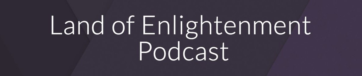 Land of Enlightenment Podcast