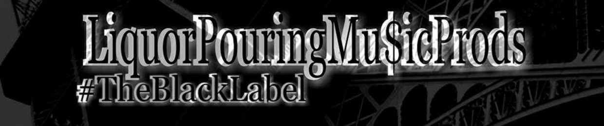 @_LiquorPouringMusicProds - #TheBlackLabel87 |