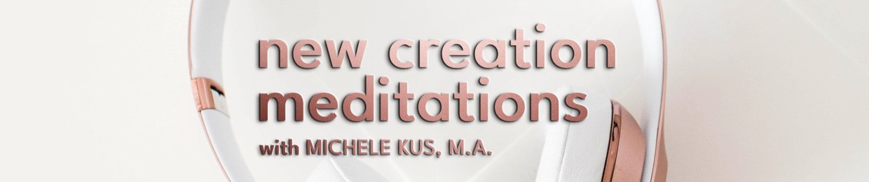 New Creation Meditations