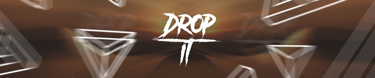 DROP IT