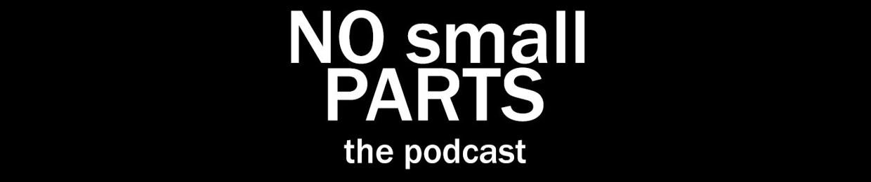 No Small Parts: The Podcast