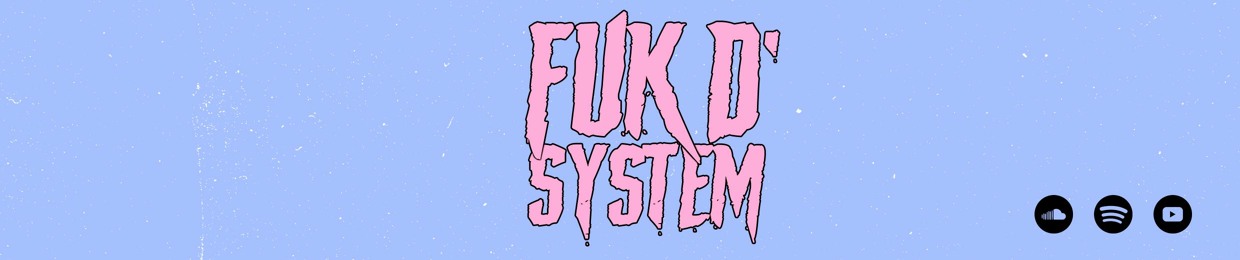 FUK D' SYSTEM