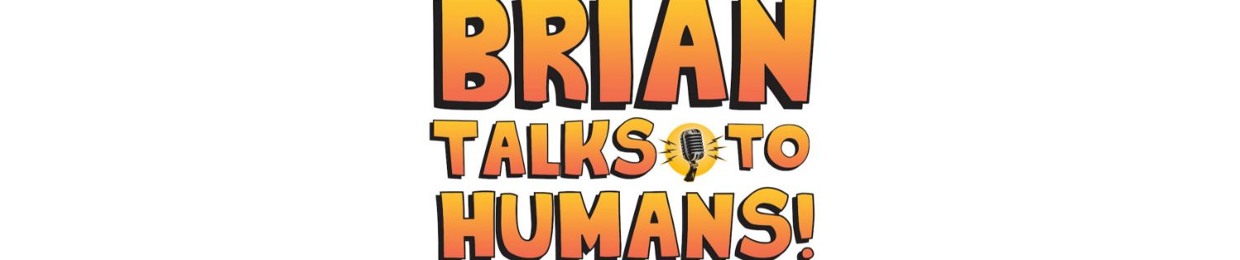 Brian Talks To Humans!