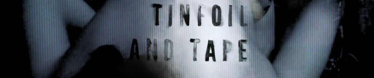 Tinfoil and Tape