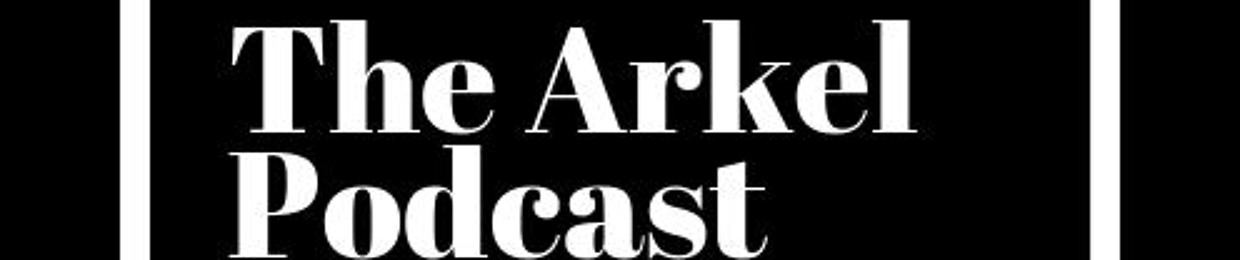 The Arkel Podcast
