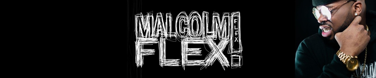 MALCOLM FLEX!