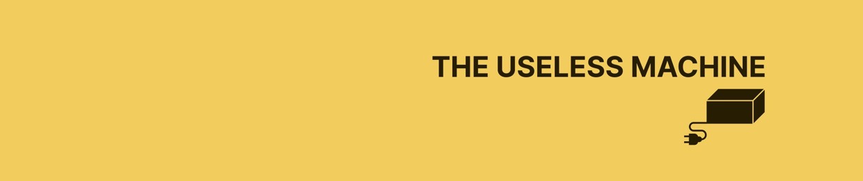 THE USELESS MACHINE