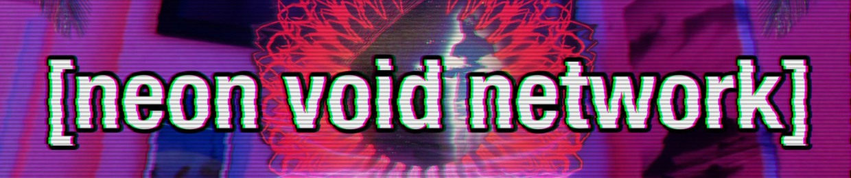 Neon Void//Ｎｅｏｎ Ｖｏｉｄ 渡り者
