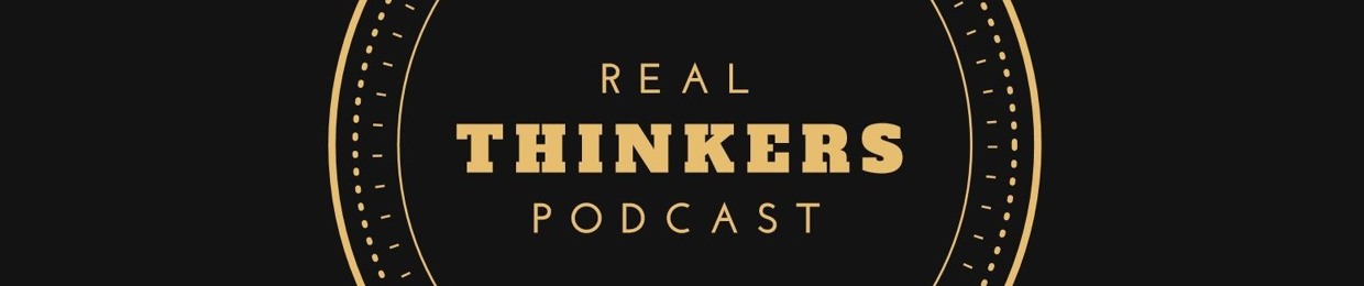 Real Thinkers Podcast