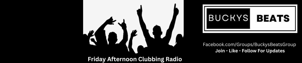 Buckys Beats - Friday Clubbing Music Radio Show