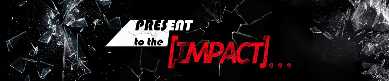 Present to the Impact