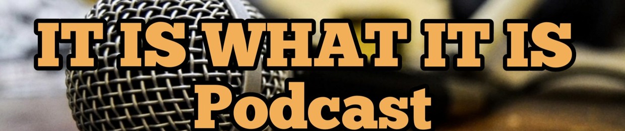 It-Is-What-It-Is-Podcast