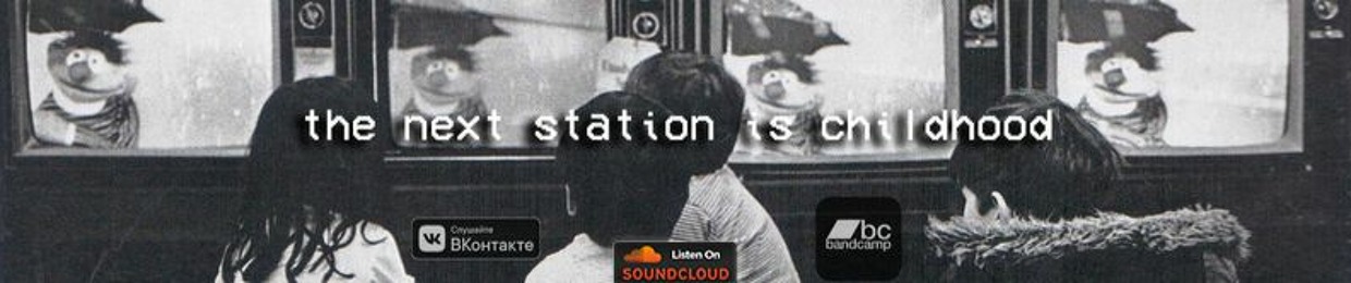 the next station is childhood