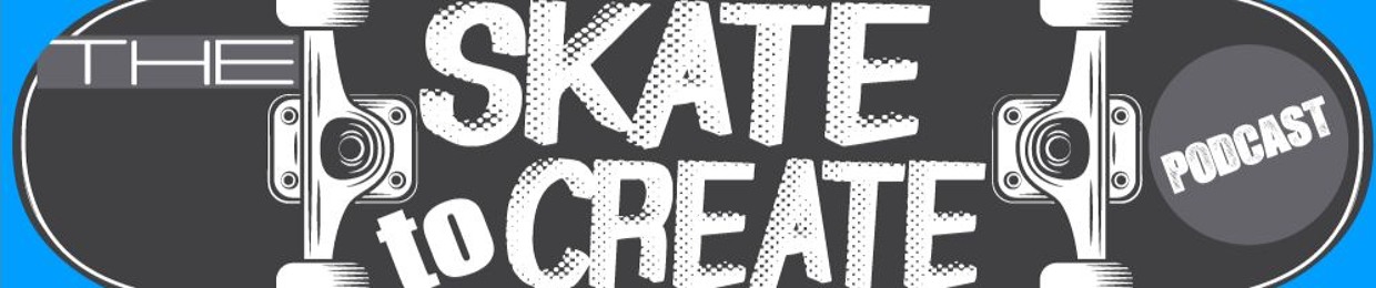 Skate To Create Podcast
