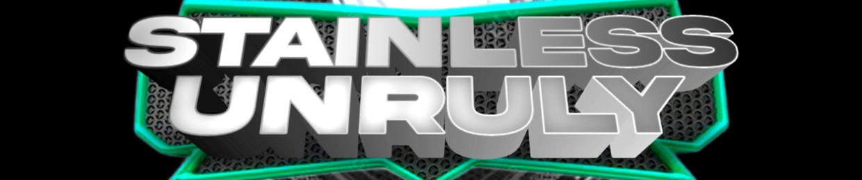 ❌🎵🔥 STAINLESS UNRULY ❌🎵🔥