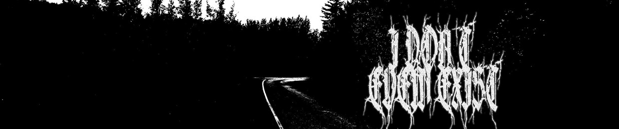 ✞ IDONTEVENEXIST ✞