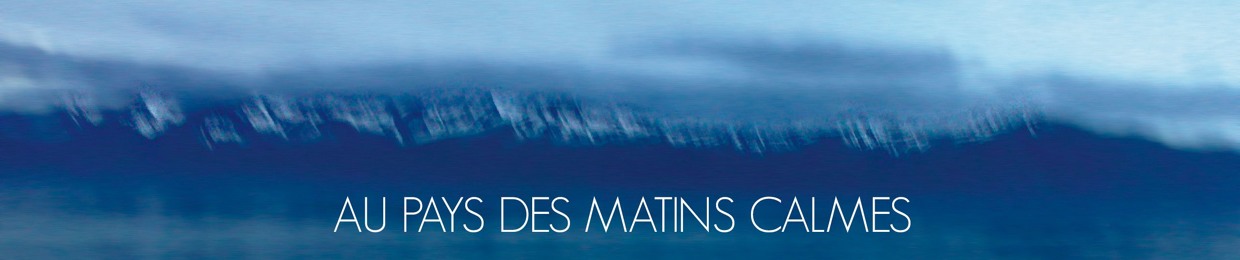 Au pays des matins calmes