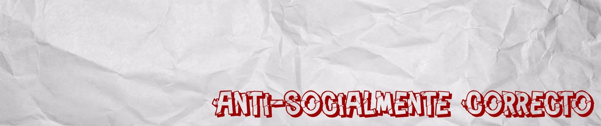 Anti-Socialmente Correcto d|Podcast|b