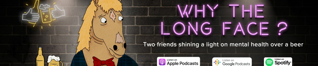 Why The Long Face? Podcast