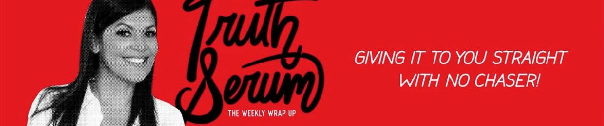 Truth Serum: The Weekly Wrap-Up