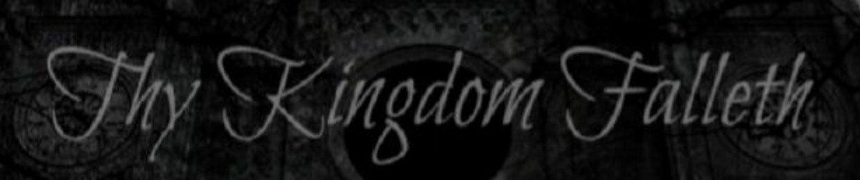 Thy Kingdom Falleth