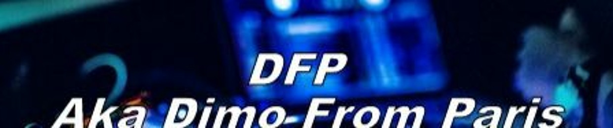 DFP -Aka - ''Dimo From Paris''