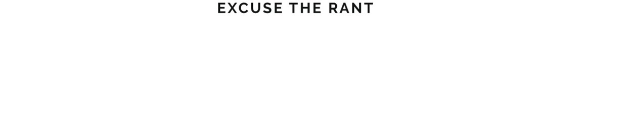 ExcuseTheRant