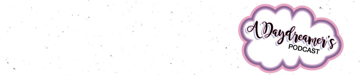 A Daydreamers' Podcast