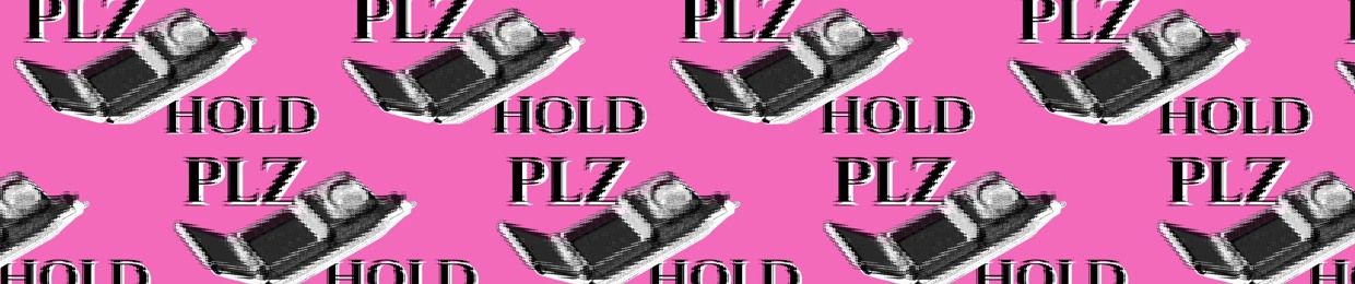PLZ HOLD